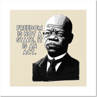 Freedom is not a state; it is an act. - John Lewis Posters and Art